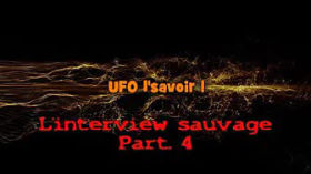 Interview Sauvage Part 4 Fin by Ufo L' savoir